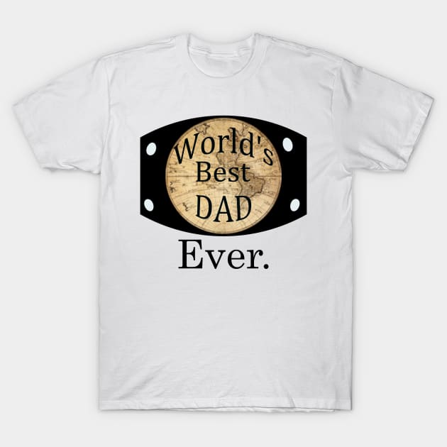 ''world's best dad ever'' wrestling belt T-Shirt by Skylimit